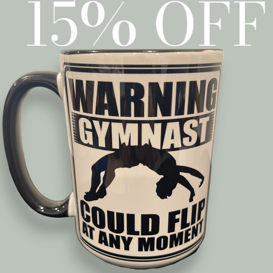 15oz Mug (black inner rim) SALE 15% "Warning Gymnast Could Flip At Any Moment"